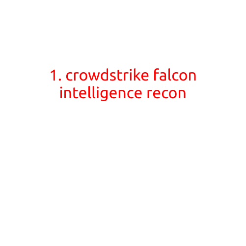 1. CrowdStrike Falcon Intelligence Recon: Unlocking the Power of Human Analysts and AI