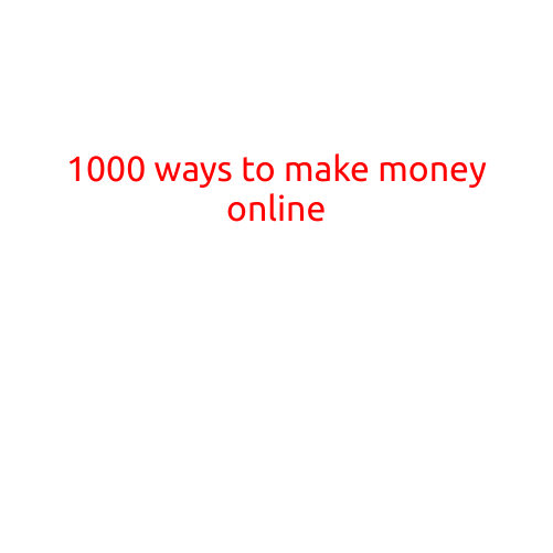 1000 Ways to Make Money Online: A Comprehensive Guide