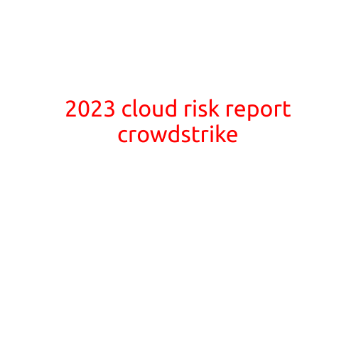 2023 Cloud Risk Report: Crowdstrike