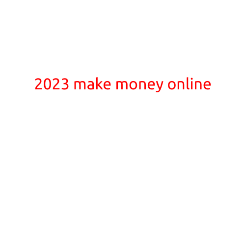 2023 Make Money Online: Top Opportunities and Strategies to Boost Your Income