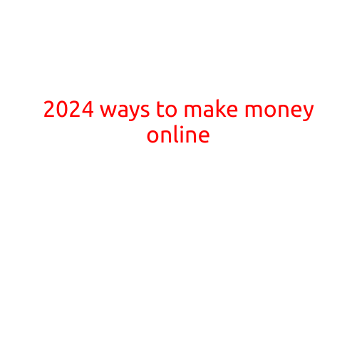 2024 Ways to Make Money Online: A Comprehensive Guide