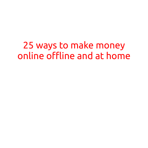 25 Ways to Make Money Online, Offline, and at Home