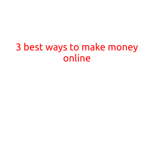 3 Best Ways to Make Money Online