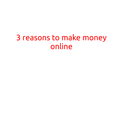 3 Reasons to Make Money Online