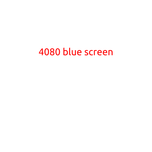 4080 Blue Screen: A Guide to Troubleshooting and Resolving the Issue