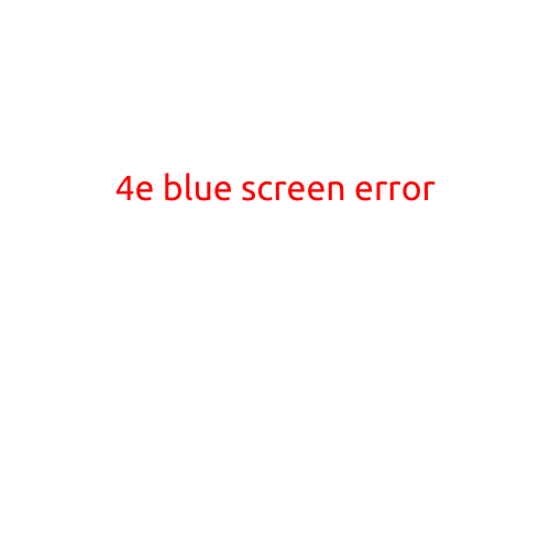 "4E Blue Screen Error: Causes, Symptoms, and Solutions"