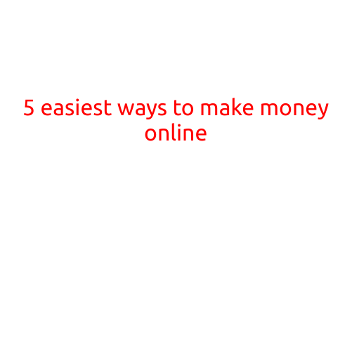 5 Easiest Ways to Make Money Online