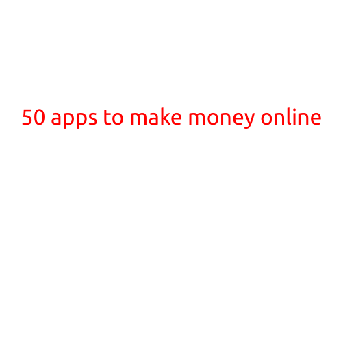 50 Apps to Make Money Online