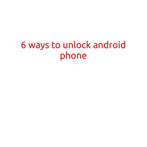 6 Ways to Unlock Your Android Phone