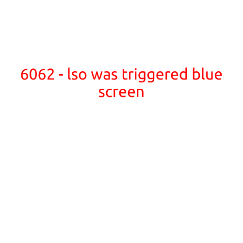 6062 - LSO Was Triggered Blue Screen: Understanding the Error and Fixing the Issue