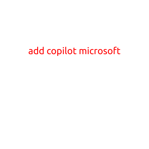 Add Copilot by Microsoft: Revolutionizing the Way You Work