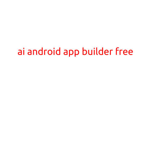 AI Android App Builder: A Free Game-Changer for Developers