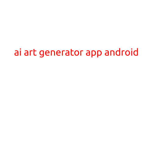 AI Art Generator App Android: Revolutionizing Creative Expression