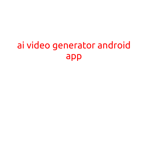 AI Video Generator Android App: Revolutionizing Creative Freedom