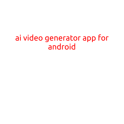 Here is an article on "AI Video Generator App for Android":