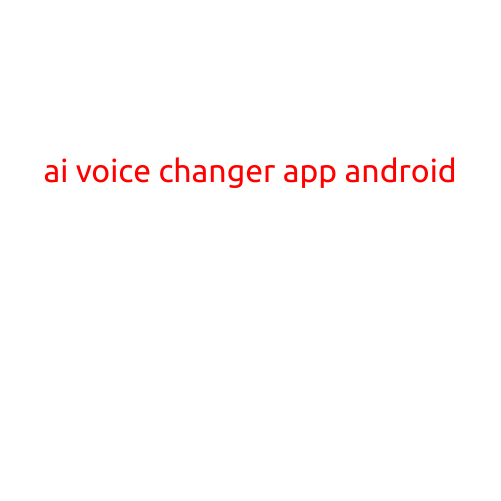 AI Voice Changer App Android: Revolutionizing Voice Editing