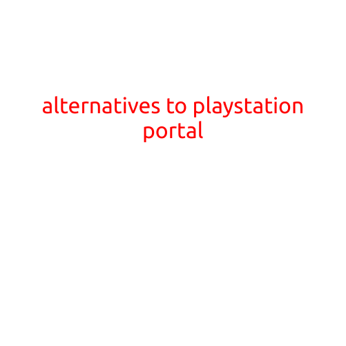 Alternatives to PlayStation Portal: Exploring Other Options for Gaming and Entertainment