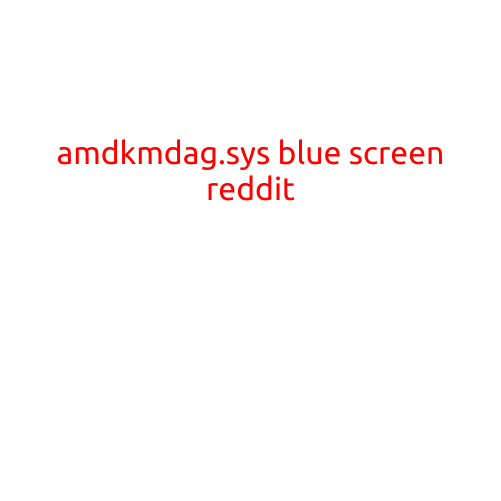 Title: AMDKMDAG.sys Blue Screen Error: What Causes It and How to Fix It