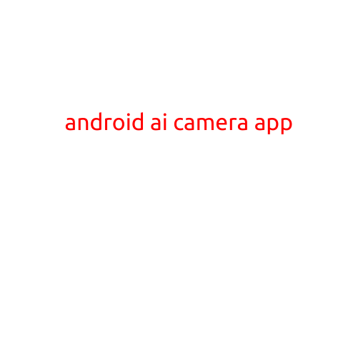 Android AI Camera App: Revolutionizing Mobile Photography