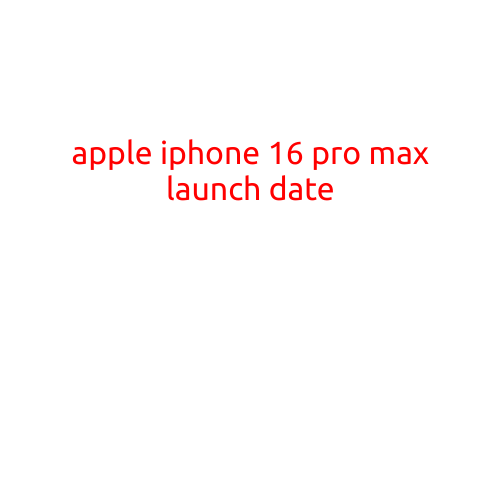 Apple iPhone 16 Pro Max Launch Date: Everything You Need to Know