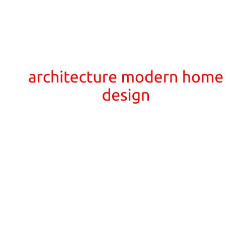 Architecture Modern Home Design: Trends, Inspiration, and Expert Insights