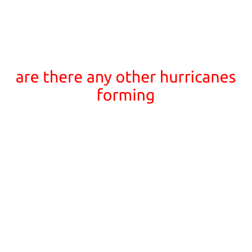 Are There Any Other Hurricanes Forming?