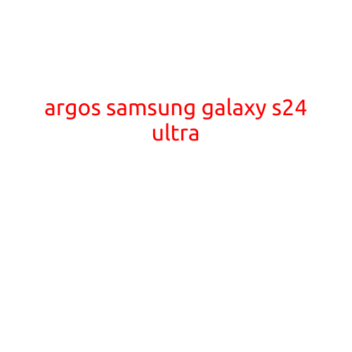 Argos Samsung Galaxy S24 Ultra: Unleash the Power of Innovation