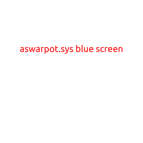 Aswarpot.sys Blue Screen: Causes, Symptoms, and Solutions