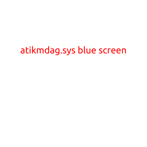 Title: Understanding and Troubleshooting "atikmdag.sys" Blue Screen Errors