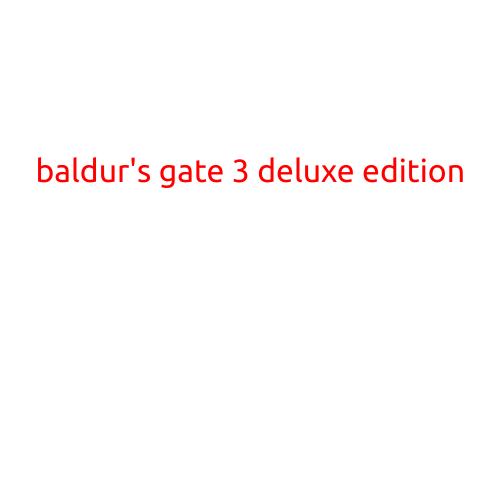 Baldur's Gate 3 Deluxe Edition: Unleash the Power of the Forgotten Realms