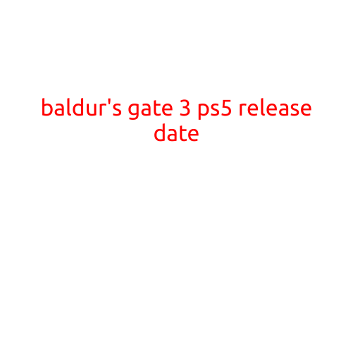 Baldur's Gate 3 PS5 Release Date: Get Ready to Embark on a Legendary Adventure