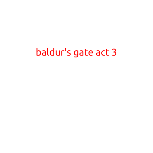 Baldur's Gate Act 3: The Final Chapter in a Legendary RPG Series