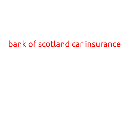 Bank of Scotland Car Insurance: A Comprehensive Guide