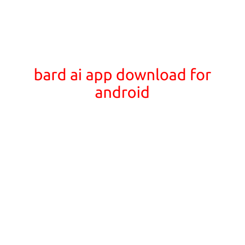 Bard AI App Download for Android: Step-by-Step Guide