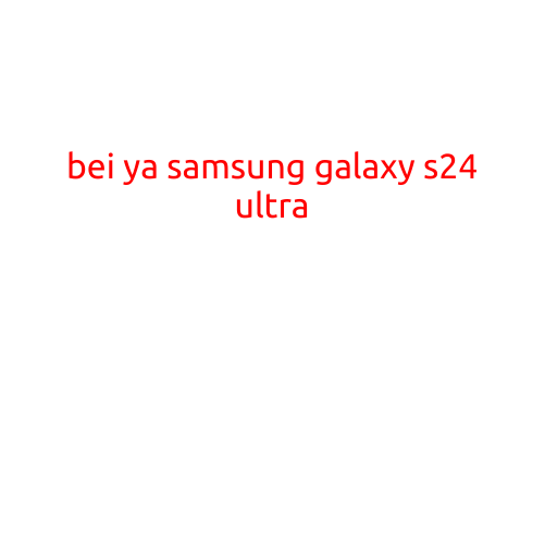 Title: "Breathtaking BEYOND-EYES View: Samsung Galaxy S24 Ultra Breaks Boundaries"