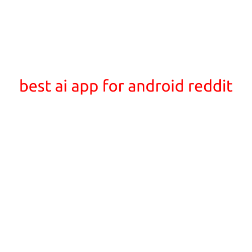 Best AI Apps for Android on Reddit