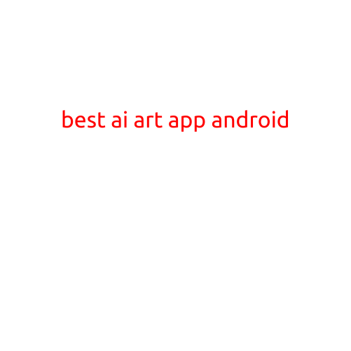 Best AI Art App for Android: Unlocking Your Creativity