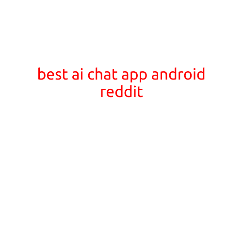 Best AI Chat Apps for Android on Reddit