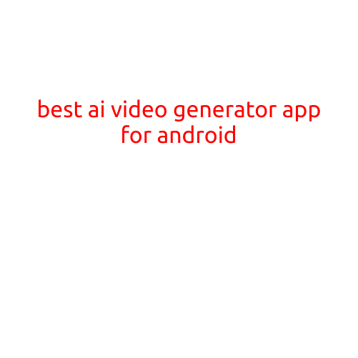 Best AI Video Generator App for Android: Turn Your Ideas into Reality