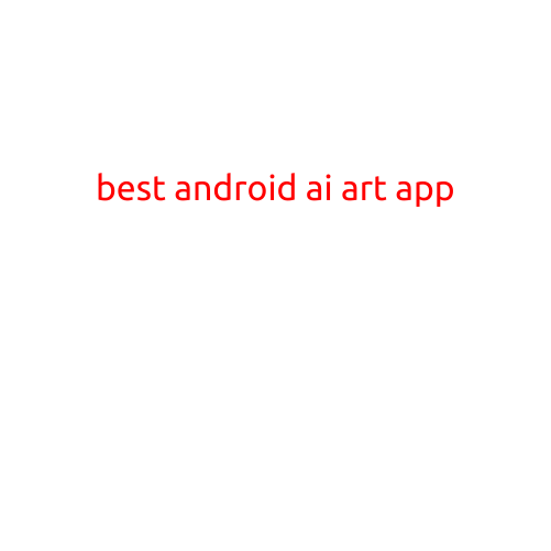 Best Android AI Art App: A Review of the Top Apps