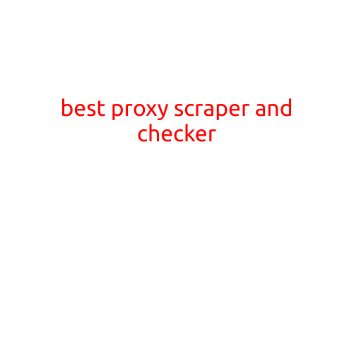 Best Proxy Scraper and Checker: Stay Ahead of the Game with Reliability and Speed