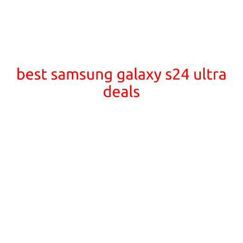 Best Samsung Galaxy S24 Ultra Deals