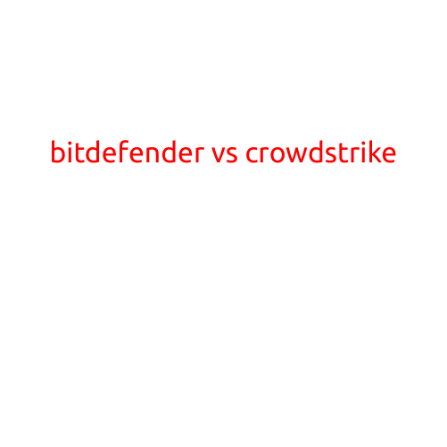 Bitdefender vs CrowdStrike: A Comprehensive Comparison of Two Leading Security Solutions