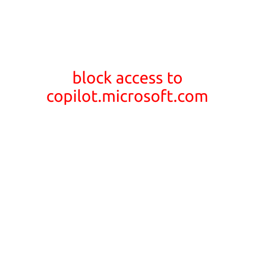 Block Access to Copilot.microsoft.com: A Guide to Enhancing Your Online Security