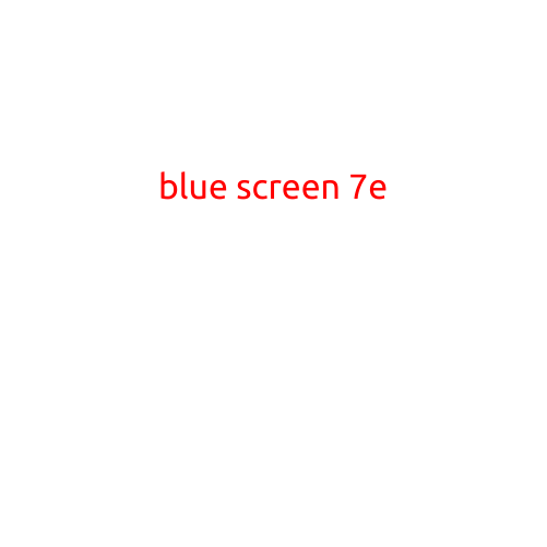 Blue Screen 7E: Causes and Troubleshooting for the Infamous Error