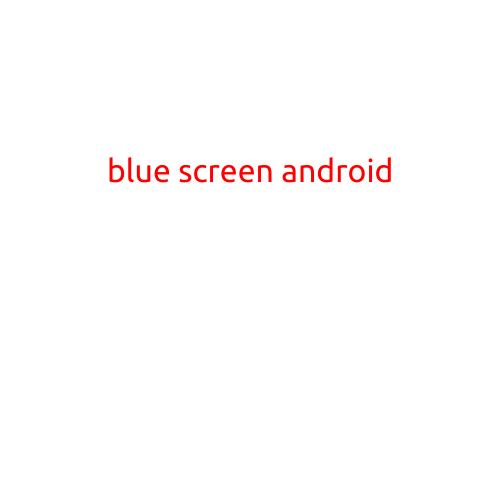 Blue Screen of Death on Android: What it is and How to Fix It