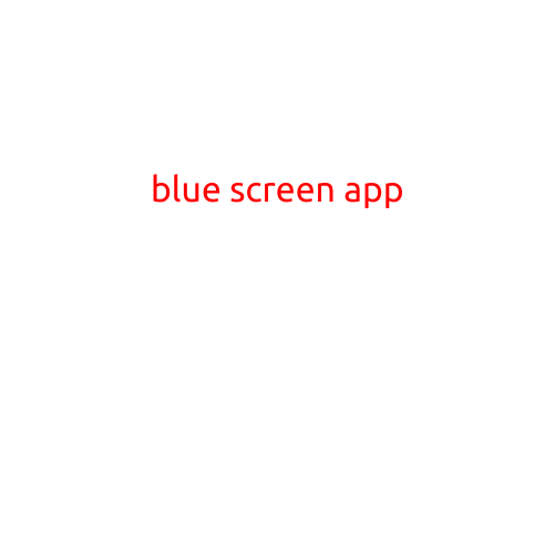 Blue Screen App: Revolutionizing the Way You Interact with Your Technology