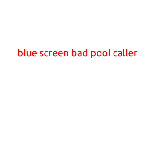 Blue Screen: Bad Pool Caller - The Mysterious Error Explained