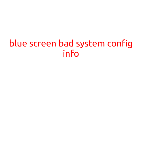 Blue Screen: "Bad System Config Info" Error