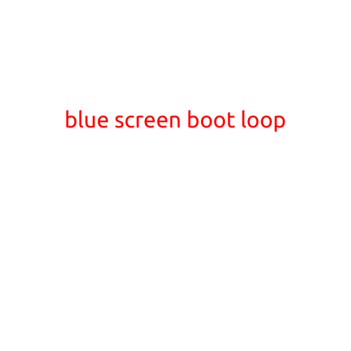 The Frustrating Problem of the Blue Screen Boot Loop: Causes and Solutions